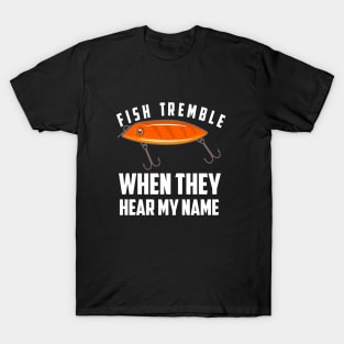 Fish Tremble When They Hear My Name T-Shirt